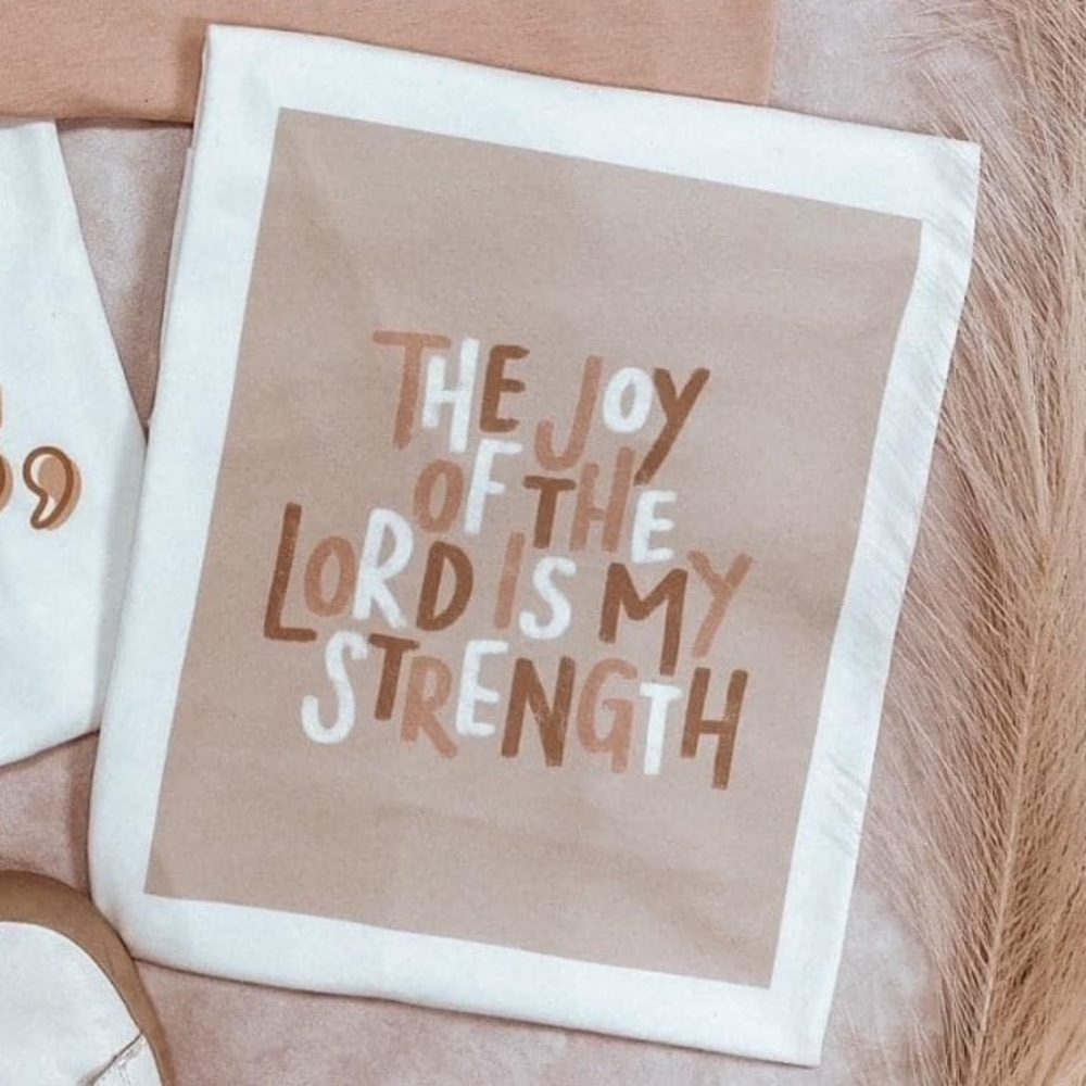 The joy of the lord is my strength